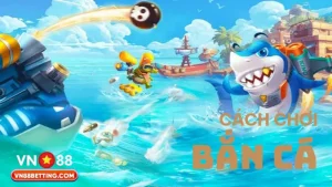 Cách chơi bắn cá VN88