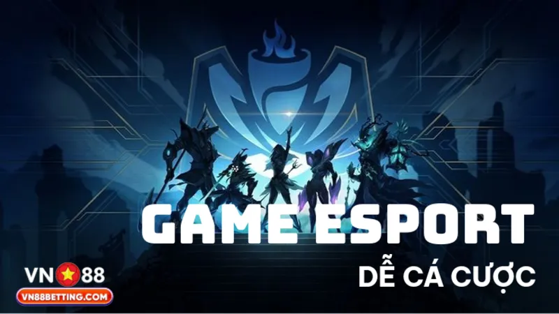 Game Esport dễ cá cược tại VN88