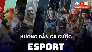 Hướng dẫn cá cược Esport VN88