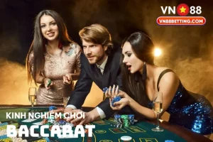 Kinh nghiệm chơi Baccarat VN88