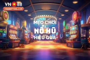 Mẹo chơi nổ hũ hiệu quả VN88