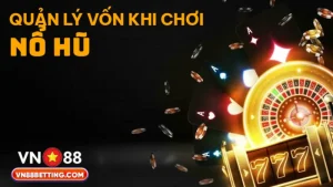 Quản lý vốn khi chơi nổ hũ VN88