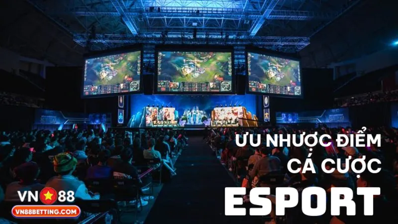 Ưu nhược điểm cá cược Esport VN88